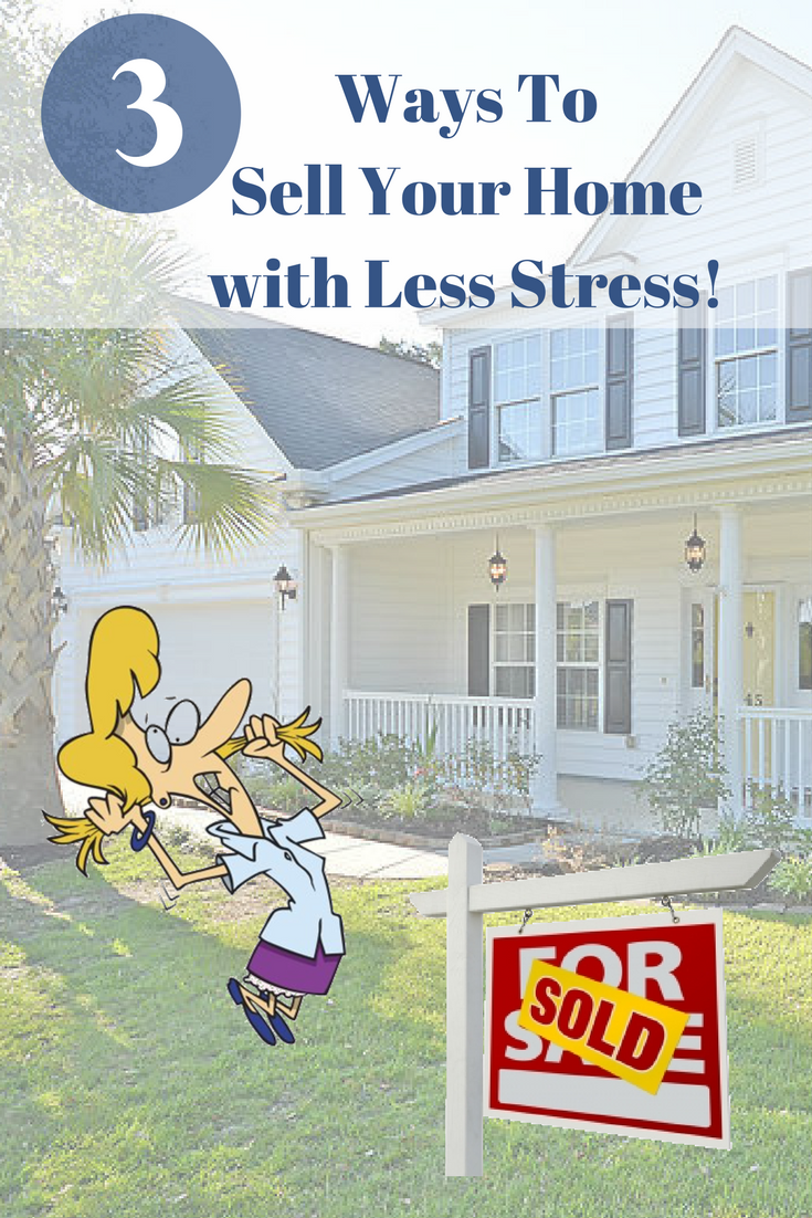 Three Ways to Sell Your Home with Less Stress